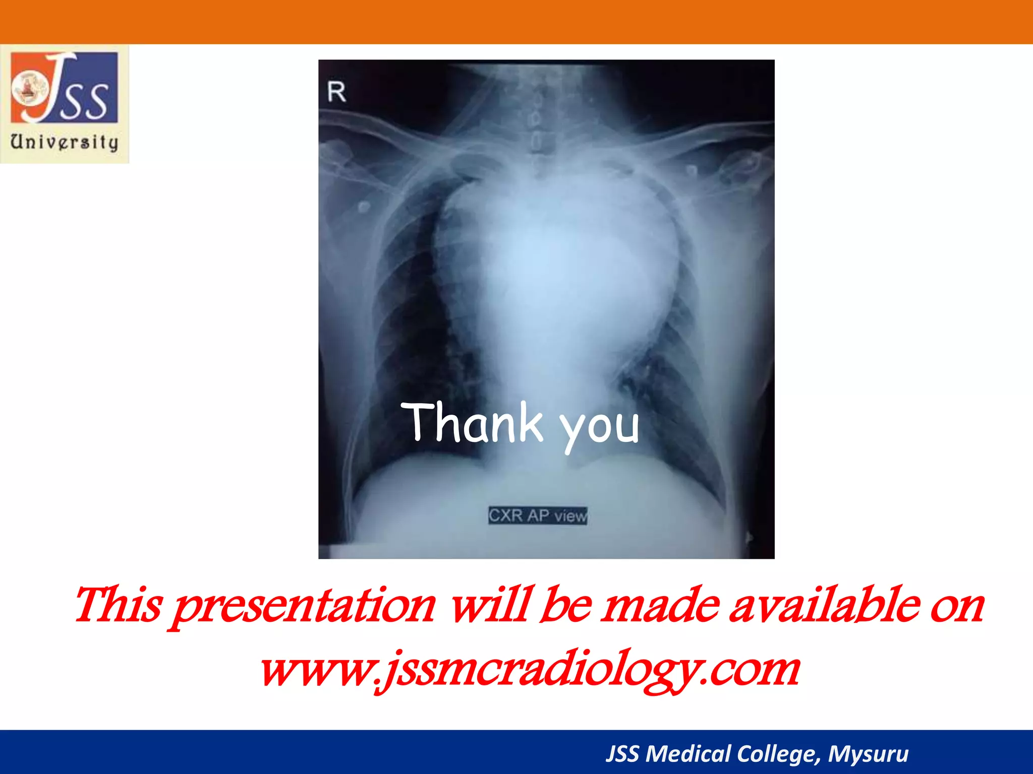 JSS Medical College, Mysuru
This presentation will be made available on
www.jssmcradiology.com
Thank you
 