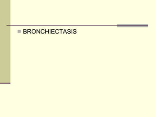 BRONCHIECTASIS 
