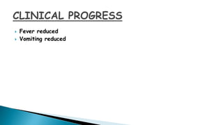  Fever reduced
 Vomiting reduced
 