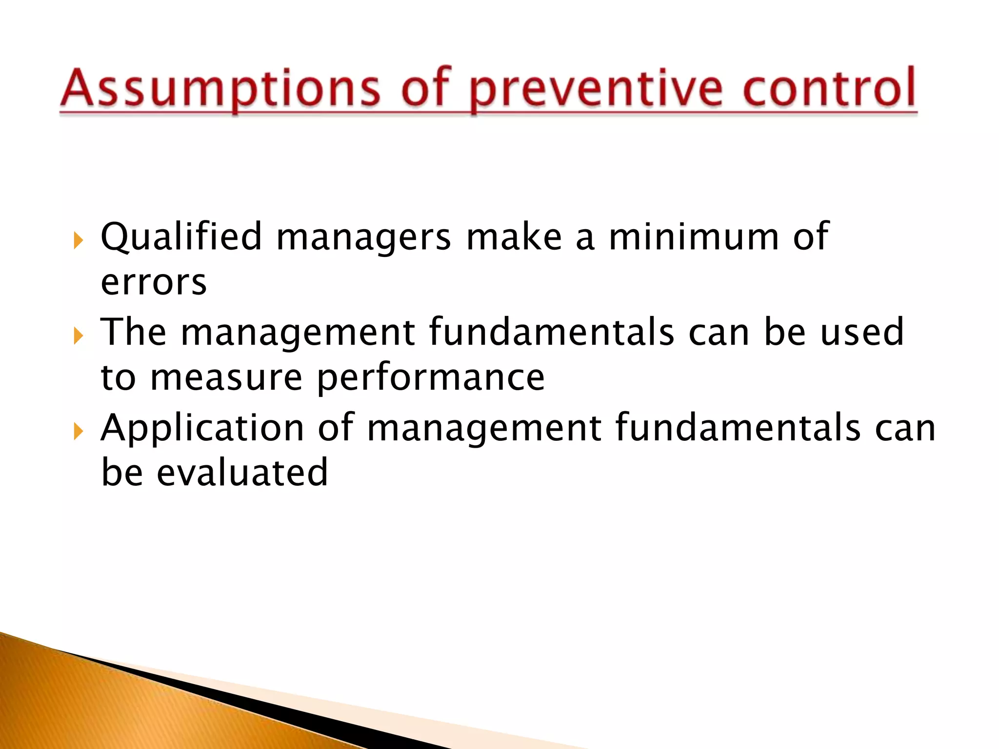 





Qualified managers make a minimum of
errors
The management fundamentals can be used
to measure performance
Application of management fundamentals can
be evaluated

 
