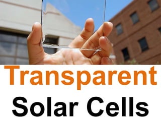Transparent
Solar Cells
 