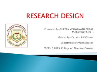 Presented By-CHETAN VISHWANATH PAWAR
M.Pharmacy Sem –I
Guided By- Dr. Mrs. R F Chavan
Department of Pharmaceutics
PDEA’s S.G.R.S. College of Pharmacy Saswad
 