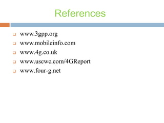 References






www.3gpp.org
www.mobileinfo.com
www.4g.co.uk
www.uscwc.com/4GReport
www.four-g.net

 