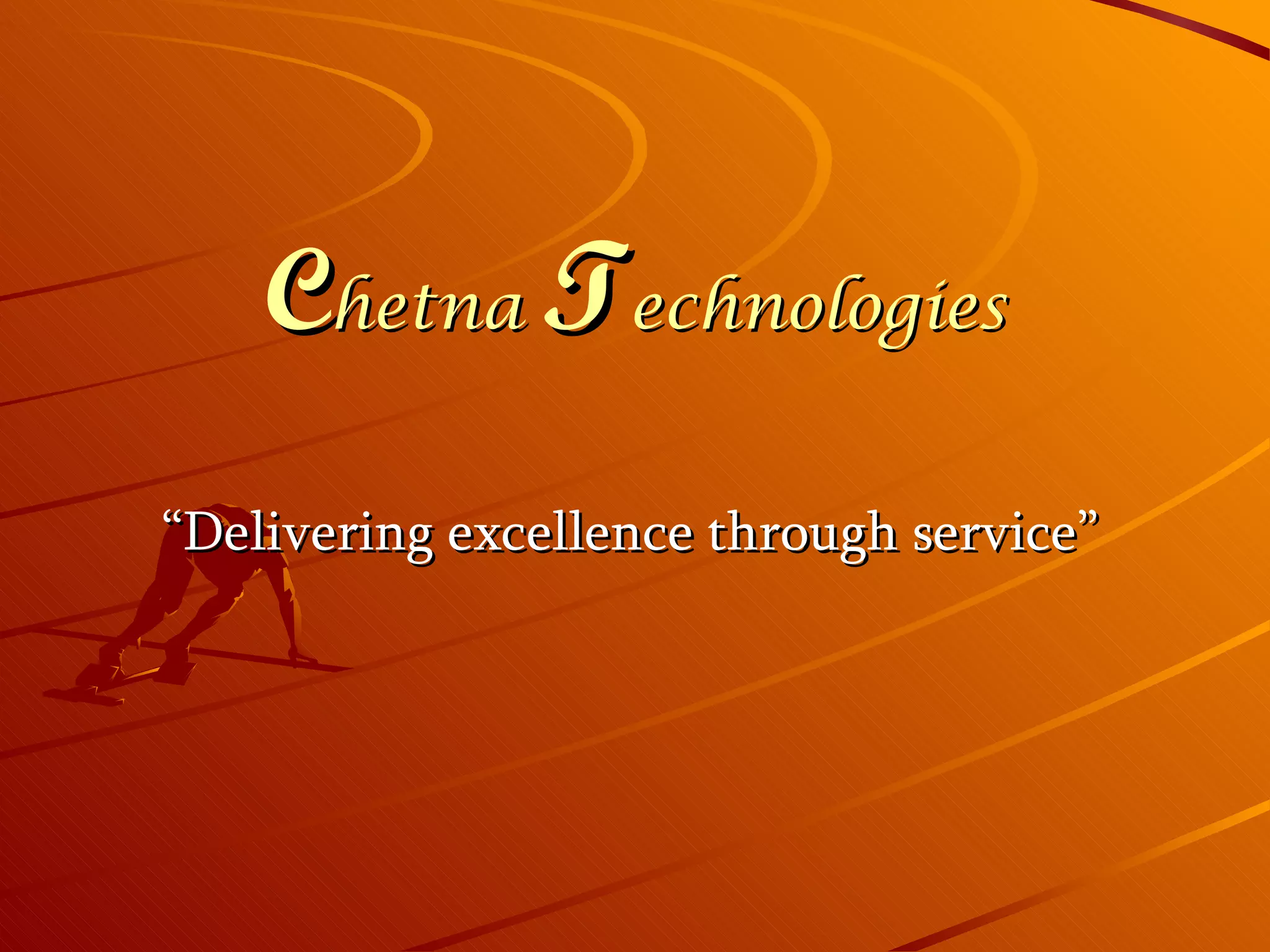 C hetna T echnologies “ Delivering excellence through service”