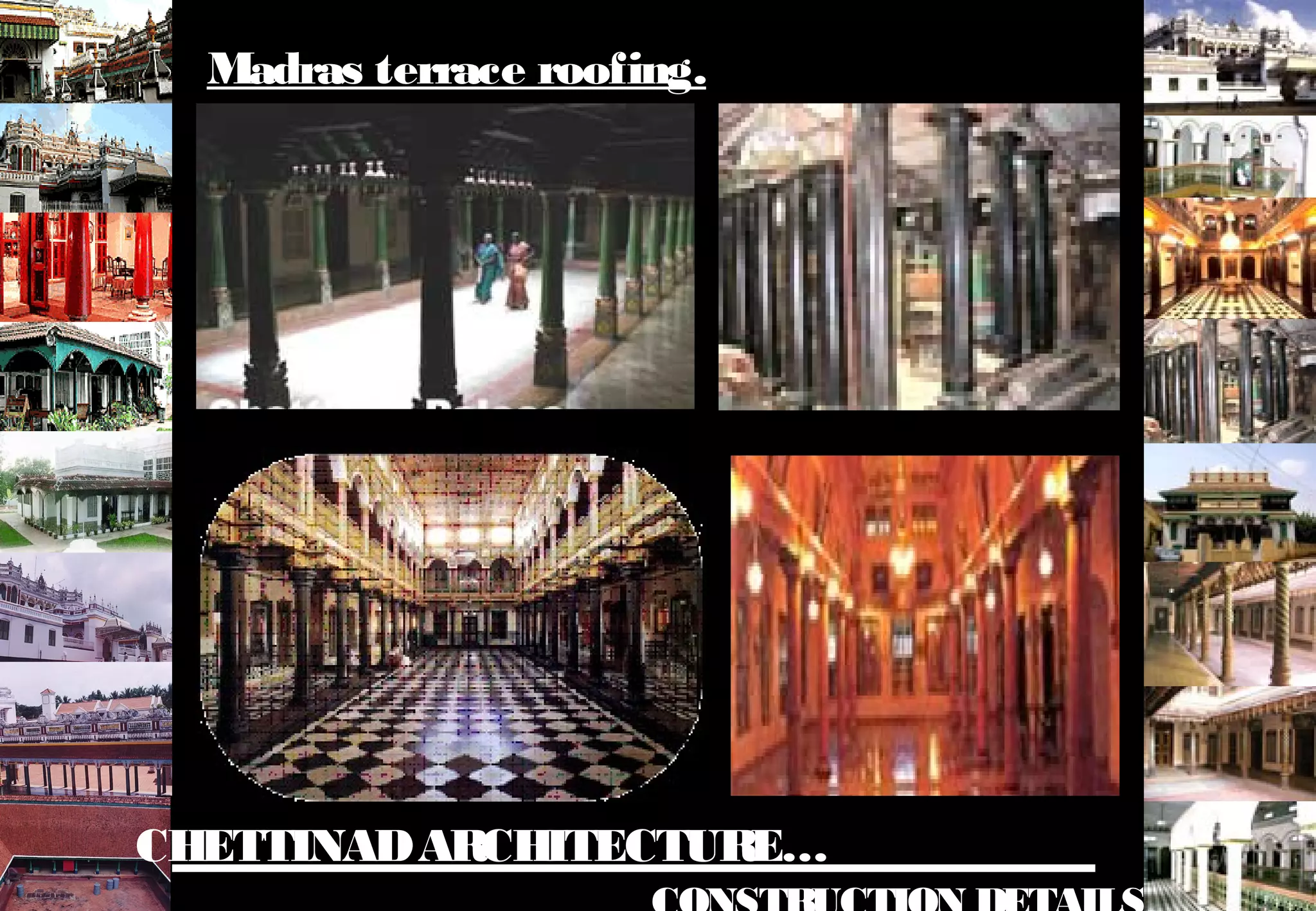CHETTINADARCHITECTURE…
Madras terrace roofing.
 