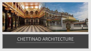 CHETTINAD ARCHITECTURE
 