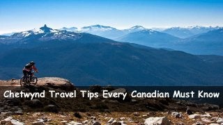 Chetwynd Travel Tips Every Canadian Must Know
 