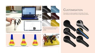 The pattern is a decal applied to the leather. The user
can choose to have their name or logo printed instead.
Customisation
Visualisation of the pressure distribution on the pressure-sensitive saddle. The electronics
Pressure-sensitive saddle prototype: using Arduino to capturing data from the pressure sensors and visualising it on
Processing.
The user can pick their favourite
colour for the leather of their
saddle.
 