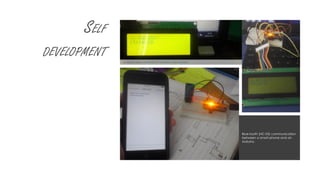 Self
development
Sending the date and time from PC to arduino using JavaScript
Blue-tooth (HC-05) communication
between a smart-phone and an
Arduino.
 