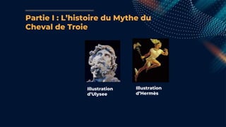 Partie I : L’histoire du Mythe du
Cheval de Troie
Illustration
d’Hermès
Illustration
d’Ulysee
 