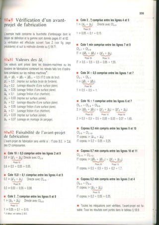 235
-'-
f
r
I
J OO.SVérificationd'un avant-
I Rrojetde fabrication
I
I Lexempletraitéconcernelafourchetted'embrayagedonlle
I dæsindedéfinitionetlagammesontdonnéspages61et62.
I Lavérificationesteffectuéesuivantt'axeZ rvorrfig oage
I
Orécédentetetsuitlaméthodedornéeaug5971
II
I
60'81 Valeursdes Al,
I Cesvaleurssont0risesdanslesdossiers-machinesoules
I dossiersdefabricationscontenantlesrelevésfaitslorsdopéra-
I tionssimilairessurlesmêmesmachines"
I l o - ^ D - i { D - ^ D
I rv2- )u1 - ru7 - JUrr = 0 5 (lÏ'2COtedebrUt)
I Al',=I 5 (reprisesursurfacebruledefonderie)
I lt,o=32 (usinageébauched'unesurfaceplane)
I lt, =0,05(usinagefinitiond'unesurlaceplane)
I Als=01 (usinagefinitiondunchanfrein)
Ali=003(reprisesursurfaceusinée)
Al3=02 (usinageébauchedunesurfaceplane)
À[ =0,05(usinagefinitiondunesurfacepiane)
Âlu=6,1(usinagefinitlondunchanTrein).
Al"e=9,93(reprisesursurfaceusinée),
Alu=g97(usinageenmontagedeperçage)
60.82 Faisabilitéde I'avant-projet
de fabrication
L'avant-projetdefabricationseravérifiési: lTcoteB.E> )Âli
docCf nnmnncrntoc
r Cote19t 0,3compriseentreleslignes2etg
0,6> (Al'2+ Aln)DirecteavecCfr_n.--
Phase10
0 6 > 0 5 - 0 0 5 = 0 , 5 5
r Cote15,8t 0,1compriseentreleslignes4et9
02> ({l'n+Alr) DirecteavecCTa_e.-
Phase20
02> 0,03+005= 0,08
r Cote2_fcompriseentreleslignesI etg
1> (Ale+Àis) DirecteavecCfn,-<
Phase10
1 > 0 , 0 5 + 0 , 1= 0 1 5
' Àdélâut,voirtableauS595.
r Cote2-! compriseentreleslignes4et5
1> (Â14+Al5) DirecteavecCfo-u,--vJ
Phase20
1 > 0 , 0 5 + 0 , 1= 0 1 5 .
r Cote1mincompriseentreleslignes7etg
Cfr,,+Clr.n.
lT> (482,ABz)* (Al'2- Ale)
- -
Phase00 Phase10
lT> 0,5+ 05+ 0,5+005= 155
r Cote34t 0,5compriseentreleslignes1et7
Clr_,+ Cfr.r.
1 > ( A B ,+ Â B r )
Phase00
1> 05+0,5= 1
r Cotê16t 1compriseentreleslignes6et7
Cfr_r+Cfr_n+Cfn_u.
2> l[Bz+ ÀBr)+ (Al',+Alr)+ (,l"n+Âlu)--v- -- _-
Phæe00 Phase10 Phase50
2> 05+0,5+95+0,05+003+ 007= 165
r Copeau0,2mincomprisentreleslignes9et10
1t 1t
v r 2 _ gT v r 2 _ 1 0 .
lTcopeau> (Al,o+,ln)
lTcopeau> 02+ 0,05=025.
r Copeau0,7mincomprisentreleslignes10et11
Cfr,,,+ Cfr-,0.
lTcopeau> ({8, r AB.,)- (Al',. Jr,o),
-
Phæe00 Phaset0
lTcopeau>0,5+05+0,5+ 02= 1,7.
r Copeau0,2mincomprisentreleslignes3et4
Cfn,,+ Cfn_.,
lTcopeau> (Al.+ Alr)-.--v-
phase20
lTcopeau> 02+0,05=025.
r Touteslesinéquationssontvérifiéesl'avant-proletestfar-
sableTouslesrésultatssontportésdansletableaug59I
 