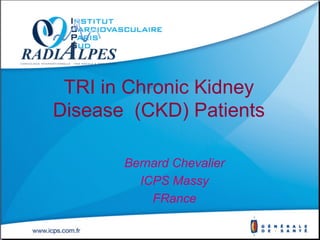 TRI in Chronic Kidney
Disease (CKD) Patients

       Bernard Chevalier
         ICPS Massy
           FRance
                     Chamonix – Mont-Blanc 1-2 Avril 2011
 
