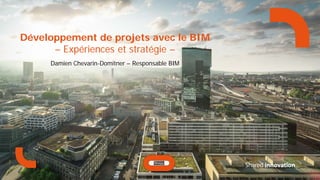 Damien Chevarin-Domitner – Responsable BIM
Développement de projets avec le BIM
– Expériences et stratégie –
 