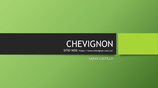 CHEVIGNON
SITIO WEB: https://www.chevignon.com.co/
SARAH CASTILLO
 