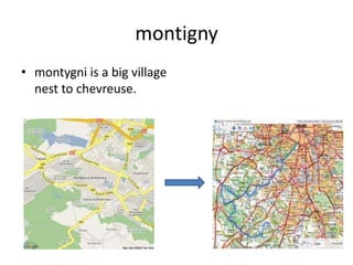 montigny
• montygni is a big village
  nest to chevreuse.
 