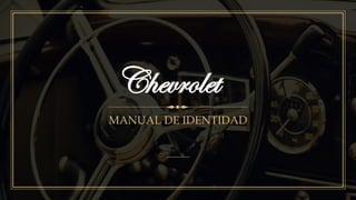 Chevrolet
MANUAL DE IDENTIDAD
 