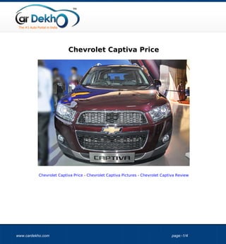 Chevrolet Captiva Price




          Chevrolet Captiva Price - Chevrolet Captiva Pictures - Chevrolet Captiva Review




www.cardekho.com                                                                page:-1/4
 