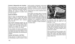 Control y Reposición de Líquidos
Para reconocerlas, las tapas para relle-
nar el aceite del motor, el líquido refrige-
rante, el recipiente del líquido limpiapa-
rabrisas así como el mango de la
bayoneta de medición de aceite viene
en color amarillo.
Aceite del Motor
Para el motor es especialmente apro-
piado el aceite de marca GM (aceite
multigrado). Estos aceites de alta cali-
dad son adecuados para cualquier
época del año.
Sólo pueden emplearse aceites ⬙SL⬙ de
marca con la viscosidad (SAE) 10W-30
y calidad (API) -Ver para aceites. Bási-
camente, las clases API son determi-
nantes para el criterio de calidad.
En los aceites de marcas comerciales,
los fabricantes son responsables de que
las clases de aceite que ofrecen a los
vehículos GM posean las características
exigidas.
Cambio del Aceite y del Filtro
Preste atención al régimen de tiempo o
de kilometraje ya que el aceite no sólo
está sometido al desgaste consecuente
al funcionamiento del motor, sino que,
además, envejece y pierde capacidad
lubricante con el transcurso del tiempo.
Utilizar filtros de aceite originales Gene-
ral Motors.
Ni los filtros de aceite viejos ni las latas
de aceite vacías deben tirarse con los
desechos domésticos. Encargue a un
distribuidor autorizado GM el cambio de
aceite y de filtro. El distribuidor GM está
enterado de la legislación relativa al
desecho de aceite viejo y con ello con-
tribuye a proteger el medio ambiente y
su propia salud.
La distancia entre las ranuras de la
bayoneta del nivel de aceite (A y B)
equivale a 1 litro.
La forma más efectiva para verificar el
nivel de aceite, es hacerlo por las ma-
ñanas, antes de arrancar el motor y con
el vehículo en posición horizontal. Esto
nos asegura, que todo el aceite se en-
cuentre en el carter.
Para el control de nivel de aceite, intro-
ducir hasta el tope, la bayoneta de me-
dición bien limpia. Sólo debe añadirse
aceite si su nivel ha descendido hasta la
marca inferior (A).
102
 