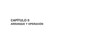 CAPÍTULO II
ARRANQUE Y OPERACIÓN
 