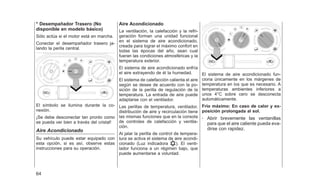 * Desempañador Trasero (No
disponible en modelo básico)
Sólo actúa si el motor está en marcha.
Conectar el desempañador trasero ja-
lando la perila central.
El símbolo se ilumina durante la co-
nexión.
¡Se debe desconectar tan pronto como
se pueda ver bien a través del cristal!
Aire Acondicionado
Su vehículo puede estar equipado con
esta opción, si es así, observe estas
instrucciones para su operación.
Aire Acondicionado
La ventilación, la calefacción y la refri-
geración forman una unidad funcional
en el sistema de aire acondicionado,
creada para lograr el máximo confort en
todas las épocas del año, sean cual
fueran las condiciones atmosféricas y la
temperatura exterior.
El sistema de aire acondicionado enfría
el aire extrayendo de él la humedad.
El sistema de calefacción calienta el aire
según se desee de acuerdo con la po-
sición de la perilla de regulación de la
temperatura. La entrada de aire puede
adaptarse con el ventilador.
Las perillas de temperatura, ventilador,
distribución de aire y recirculación tiene
las mismas funciones que en la consola
de controles de calefacción y ventila-
ción.
Al jalar la perilla de control de tempera-
tura se activa el sistema de aire acondi-
cionado (Luz indicadora ). El venti-
lador funciona a un régimen bajo, que
puede aumentarse a voluntad.
El sistema de aire acondicionado fun-
ciona únicamente en los márgenes de
temperatura en los que es necesario. A
temperaturas ambientes inferiores a
unos 4°C sobre cero se desconecta
automáticamente.
Frío máximo: En caso de calor y ex-
posición prolongada al sol.
- Abrir brevemente las ventanillas
para que el aire caliente pueda eva-
dirse con rapidez.
64
 