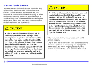 1-46
Where to Put the Restraint
Accident statistics show that children are safer if they
are restrained in the rear rather...