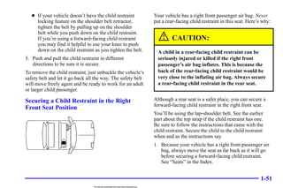 1-51
D If your vehicle doesn’t have the child restraint
locking feature on the shoulder belt retractor,
tighten the belt b...