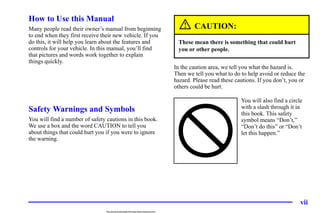 vii
How to Use this Manual
Many people read their owner’s manual from beginning
to end when they first receive their new v...