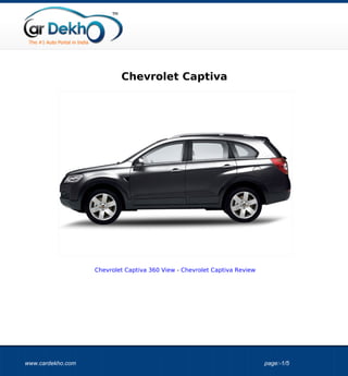Chevrolet Captiva




                   Chevrolet Captiva 360 View - Chevrolet Captiva Review




www.cardekho.com                                                           page:-1/5
 