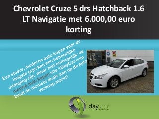 Chevrolet Cruze 5 drs Hatchback 1.6
  LT Navigatie met 6.000,00 euro
              korting
 