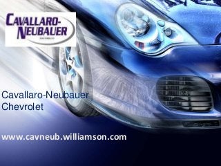 Cavallaro-Neubauer
Chevrolet
www.cavneub.williamson.com
 