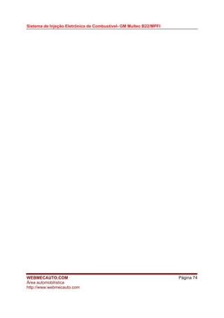 Sistema de Injeção Eletrônica de Combustível- GM Multec B22/MPFI
WEBMECAUTO.COM
Área automobilística
http://www.webmecauto.com
Página 74
 