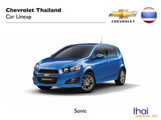 Chevrolet Thailand 
Car Lineup 
Sonic 
 