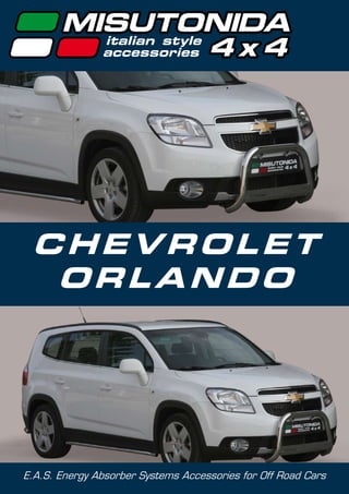 CHEVROLET
  ORLANDO




E.A.S. Energy Absorber Systems Accessories for Off Road Cars
 