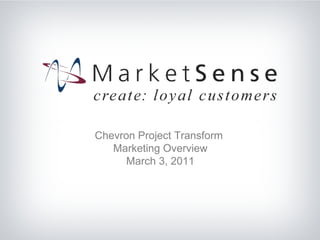 Chevron Project Transform  Marketing Overview March 3, 2011 