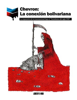 Chevron: La conexión bolivariana |
Chevron:
La conexión bolivariana
La expansión de la transnacional bajo el “Socialismo del siglo XXI”
 