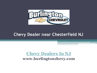 Chevy Dealer near Chesterfield NJ
Chevy Dealers In NJ
www.burlingtonchevy.com
 