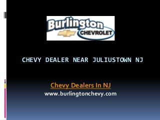 CHEVY DEALER NEAR JULIUSTOWN NJ
Chevy Dealers In NJ
www.burlingtonchevy.com
 