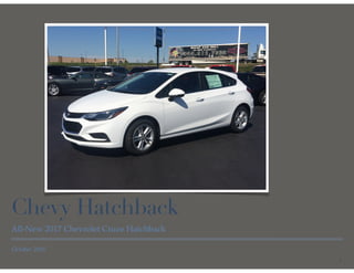 October 2016
Chevy Hatchback
All-New 2017 Chevrolet Cruze Hatchback
1
 