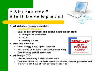 “ Alternative”  Staff Development   <ul><li>AT Website – (No more newsletter) </li></ul><ul><ul><li>www.loudoun.k12.va.us/...