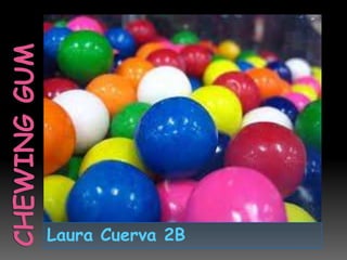 CHEWING GUM  Laura Cuerva 2B 