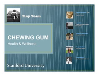 CHEWING GUM
Health & Wellness
Tiny Team
 