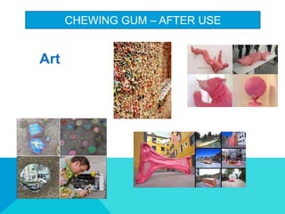 CHEWING GUM C AFTER USE
Art
 