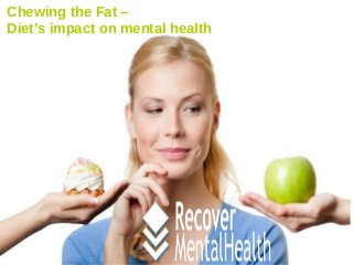 Chewing the Fat –
Diet’s impact on mental health
 