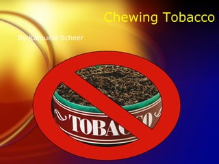 [object Object],Chewing Tobacco 