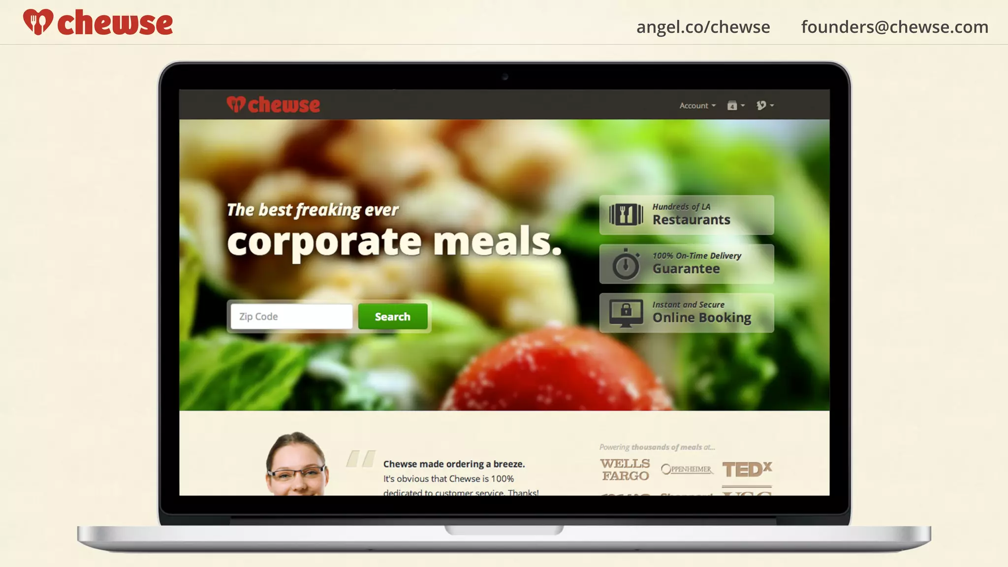 angel.co/chewse founders@chewse.com
“the only self-ser vice
platform built for
ordering corporate
meals”