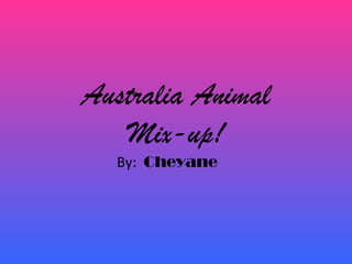 Australia Animal
   Mix-up!
  By: Cheyane
 