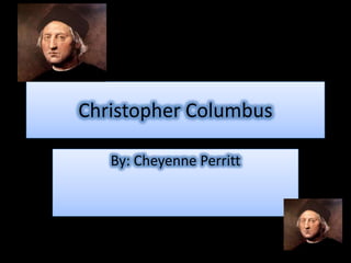 Christopher Columbus

   By: Cheyenne Perritt
 
