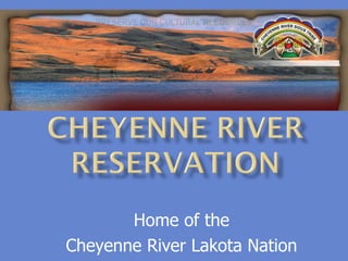 Home of the  Cheyenne River Lakota Nation  
