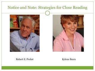 Notice and Note: Strategies for Close Reading




    Robert E. Probst          Kylene Beers
 