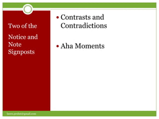  Contrasts and
 Two of the               Contradictions
 Notice and
 Note                     Aha Moments
 Signposts




beers.probst@gmail.com
 